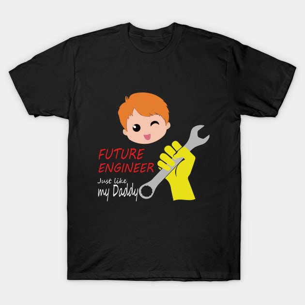 Future engineer Just Like My Daddy T-Shirt by PrisDesign99